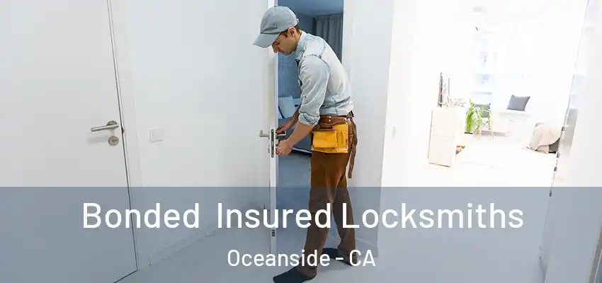 Bonded Insured Locksmiths Oceanside - CA