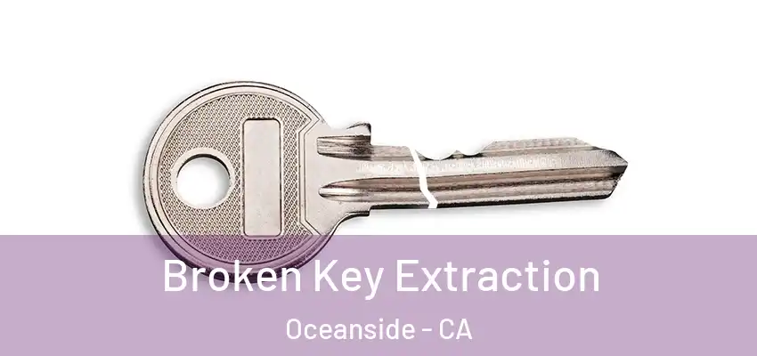  Broken Key Extraction Oceanside - CA