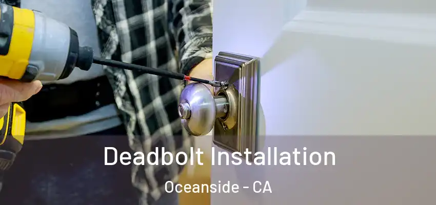  Deadbolt Installation Oceanside - CA