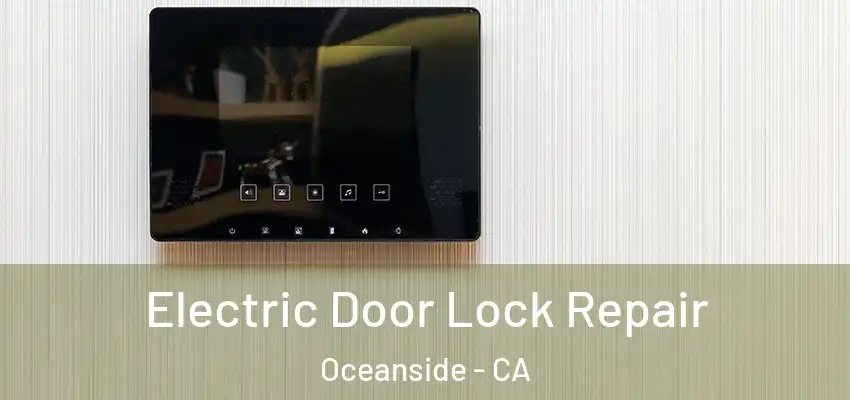  Electric Door Lock Repair Oceanside - CA