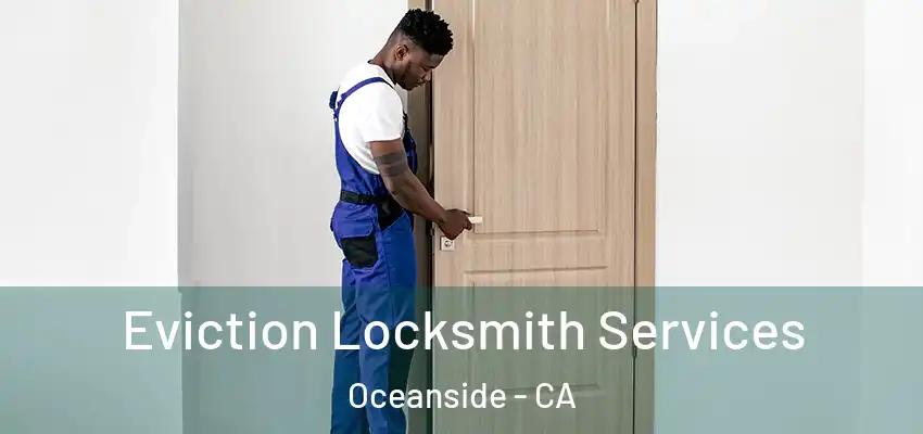  Eviction Locksmith Services Oceanside - CA