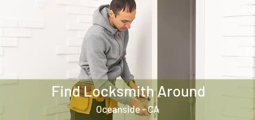  Find Locksmith Around Oceanside - CA