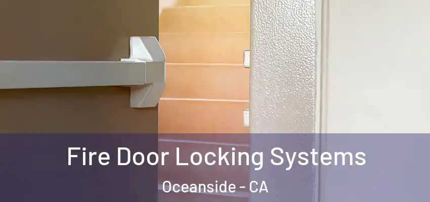  Fire Door Locking Systems Oceanside - CA