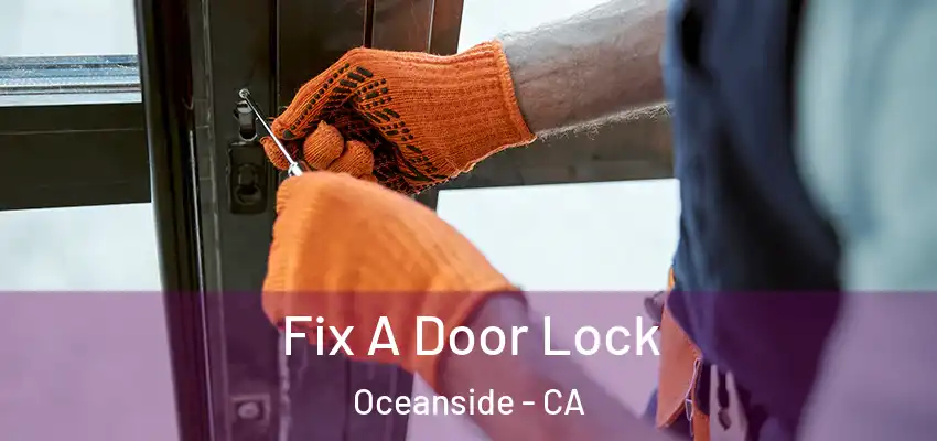 Fix A Door Lock Oceanside - CA