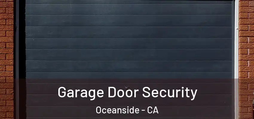  Garage Door Security Oceanside - CA
