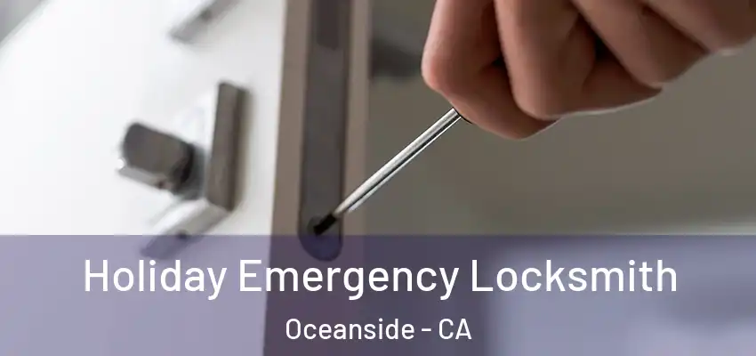  Holiday Emergency Locksmith Oceanside - CA