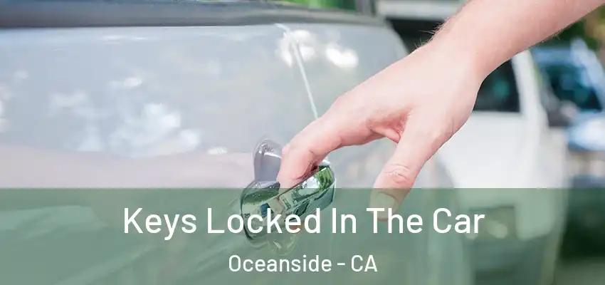  Keys Locked In The Car Oceanside - CA
