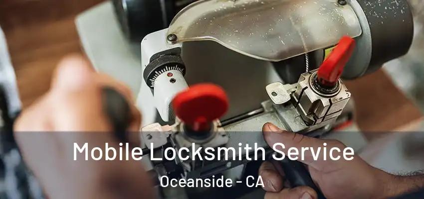  Mobile Locksmith Service Oceanside - CA