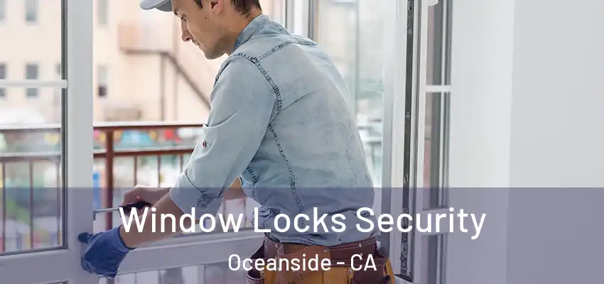 Window Locks Security Oceanside - CA